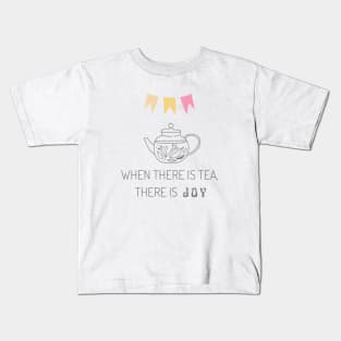 When there is tea, there is joy Kids T-Shirt